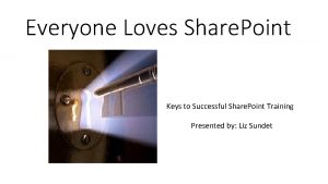 Everyone Loves Share Point Keys to Successful Share