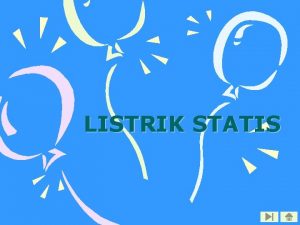 LISTRIK STATIS Daftar Isi Listrik Statis Hukum Coulomb