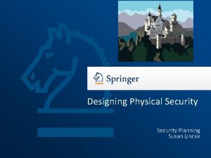 Designing Physical Security Planning Susan Lincke Security Planning
