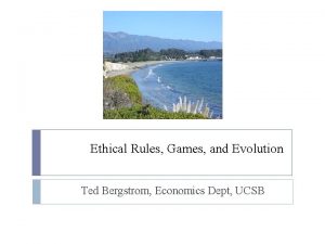 Ethical Rules Games and Evolution Ted Bergstrom Economics