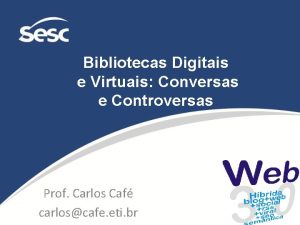 Bibliotecas Digitais e Virtuais Conversas e Controversas Prof