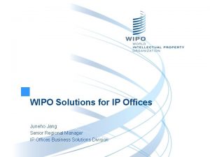 WIPO Solutions for IP Offices Juneho Jang Senior