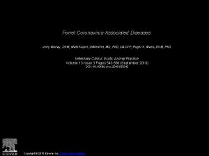 Ferret CoronavirusAssociated Diseases Jerry Murray DVM Matti Kiupel