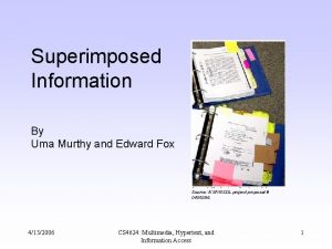 Superimposed Information By Uma Murthy and Edward Fox