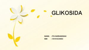 GLIKOSIDA NAMA ITA NURHADISAH NIM 161010220002 GLIKOSIDA Glikosida