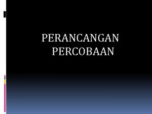 PERANCANGAN PERCOBAAN Pendahuluan v Percobaan Suatu kegiatan yang