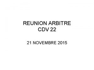 REUNION ARBITRE CDV 22 21 NOVEMBRE 2015 Droulement