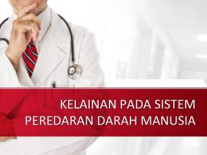 KELAINAN PADA SISTEM PEREDARAN DARAH MANUSIA Kahartik Yoganingrum