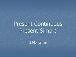 Present Continuous Present Simple S Montanari Present Continuous