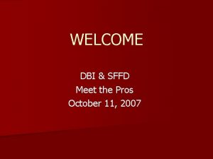 WELCOME DBI SFFD Meet the Pros October 11