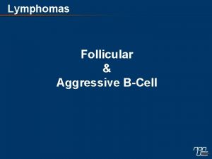 Lymphomas Follicular Aggressive BCell Fiveyear TTF and Response