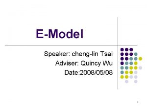 EModel Speaker chenglin Tsai Adviser Quincy Wu Date