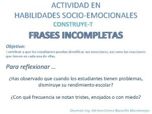 ACTIVIDAD EN HABILIDADES SOCIOEMOCIONALES CONSTRUYET FRASES INCOMPLETAS Objetivo