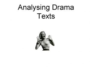 Analysing Drama Texts General Questions How do playwrights