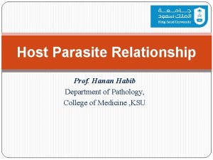 Host Parasite Relationship Prof Hanan Habib Department of