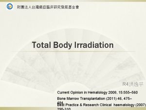 Total Body Irradiation R 4 Current Opinion in