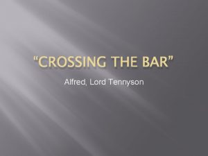 CROSSING THE BAR Alfred Lord Tennyson Biographical Information