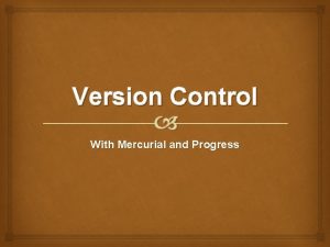 Version Control With Mercurial and Progress Overview Introduction