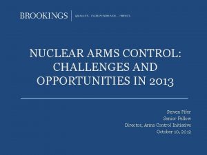 NUCLEAR ARMS CONTROL CHALLENGES AND OPPORTUNITIES IN 2013