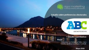 Estudio sobre preferencias electorales Estudio cuantitativo Plazas Monterrey