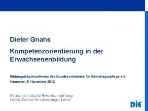 Dieter Gnahs Kompetenzorientierung in der Erwachsenenbildung Bildungstrgerkonferenz des