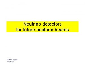 Neutrino detectors for future neutrino beams Stefano Ragazzi