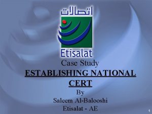 Case Study ESTABLISHING NATIONAL CERT By Saleem AlBalooshi