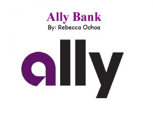 Ally Bank By Rebecca Ochoa Ally History Ally