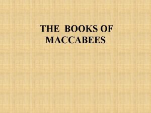 THE BOOKS OF MACCABEES DEUTEROCANONICAL BOOKS Tobias Judith