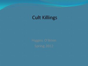 Cult Killings Higgins OBrien Spring 2012 The authors
