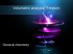 Volumetric analysis Titration General chemistry The analysis of