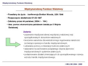 Midzynarodowy Fundusz Walutowy Powoany do ycia konferencja Bretton