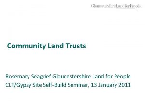 Community Land Trusts Rosemary Seagrief Gloucestershire Land for