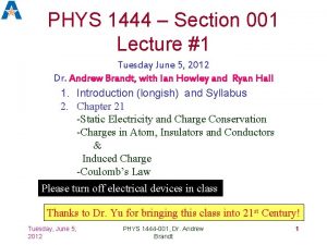 PHYS 1444 Section 001 Lecture 1 Tuesday June