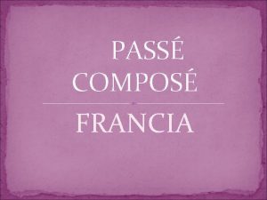 PASS COMPOS FRANCIA PASS COMPOS A Pass compos