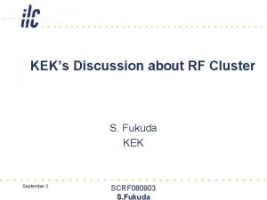 KEKs Discussion about RF Cluster S Fukuda KEK