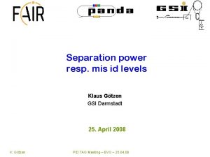 Separation power resp mis id levels Klaus Gtzen