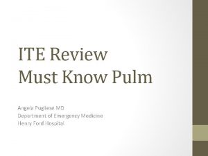 ITE Review Must Know Pulm Angela Pugliese MD