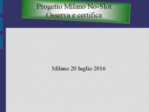 Progetto Milano NoSlot Osserva e certifica Milano 20