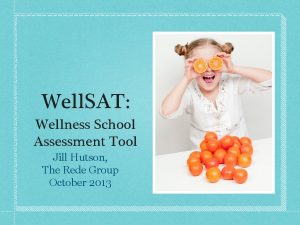 Well SAT Wellness School Assessment Tool Jill Hutson