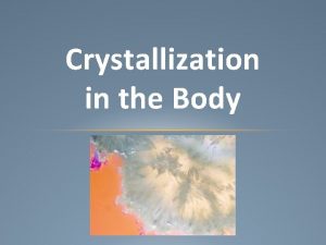 Crystallization in the Body rock salt diamond snowflake