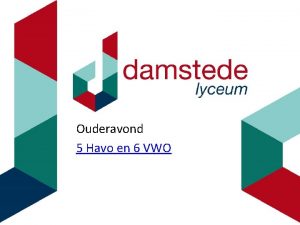 Ouderavond 5 Havo en 6 VWO Welkom Bron