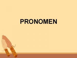 PRONOMEN Pronomen er ord som str istedenfor andre