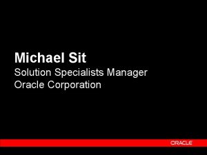 Michael Sit Solution Specialists Manager Oracle Corporation Oracle