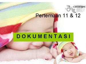 Pertemuan 11 12 DOKUMENTASI DOKUMENTASI Dokumentasi dapat dianggap