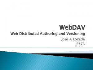 Web DAV Web Distributed Authoring and Versioning Jos