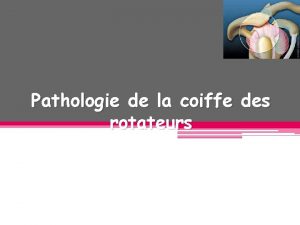 Pathologie de la coiffe des rotateurs PLAN Introduction