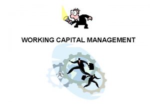 WORKING CAPITAL MANAGEMENT Components of Working Capital Current