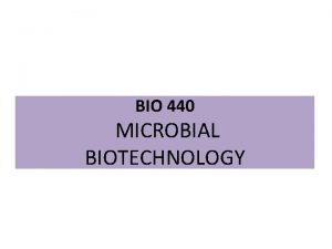BIO 440 MICROBIAL BIOTECHNOLOGY Recommended Resources Industrial Microbiology