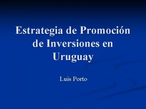 Estrategia de Promocin de Inversiones en Uruguay Luis